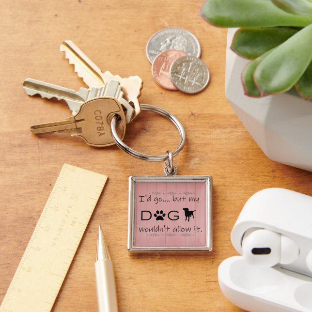 My Dog Wouldn't Allow It Metal Keychain (Desk)