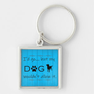 My Dog Wouldn't Allow It Metal Keychain - Blue