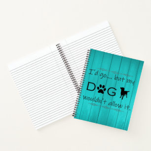 My Dog Wouldn't Allow It Notebook - Teal