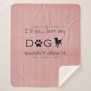 My Dog Wouldn't Allow It   Pink Sherpa Blanket