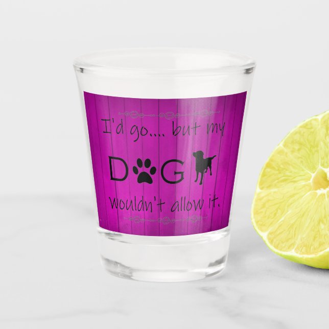 My Dog Wouldn't Allow It Shot glass - Purple (Front)