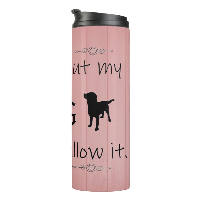 My Dog Wouldn't Allow It Thermal Tumbler (Rotated Right)