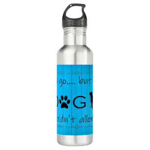 My Dog Wouldn't Allow It Water Bottle - Blue
