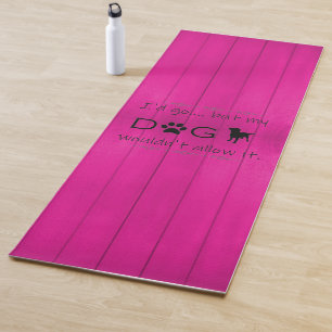 My Dog Wouldn't Allow It Yoga Mat - Magenta