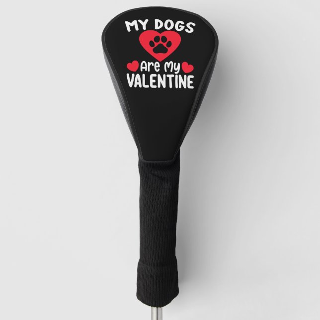 My Dogs Are My Valentine Day Funny Pet Lovers Golf Head Cover (Front)