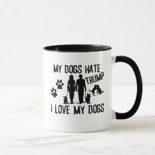 My dogs hate trump, i love my dogs mug