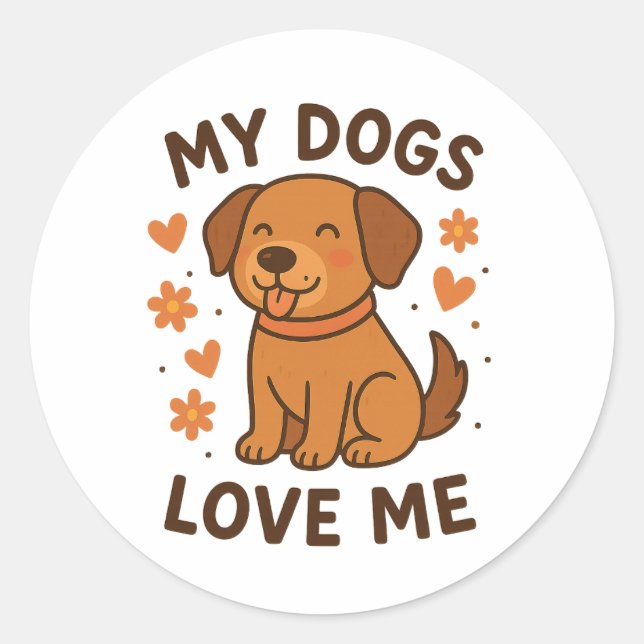 My Dogs Love Me Cute Dog Lover Quote Classic Round Sticker (Front)