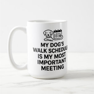 My Dog's Walk Schedule Is My Most Important Coffee Mug