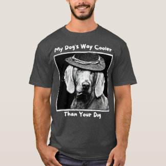 My Dogs Way Cooler Than Your Dog T-Shirt