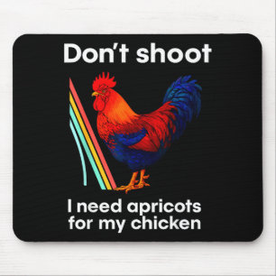 My Don' Shoot Need Apricots Chicken Mouse Mat