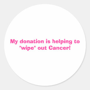 My donation is helping to "wipe" out Cancer! Classic Round Sticker