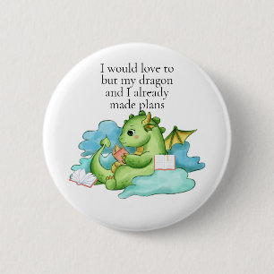 My dragon and I already made plans 6 Cm Round Badge