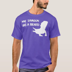 My Dragon Has A Beard 1 T-Shirt