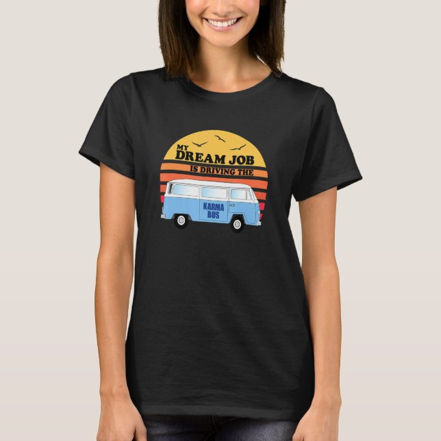 My Dream Job Is Driving The Karma Bus Funny Retro  T-Shirt (Front)