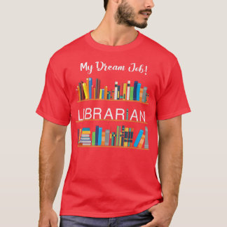 My Dream Job Librarian For Book Lovers And Bibliop T-Shirt