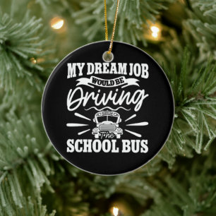 My Dream Job Would be Driving the School Bus Funny Ceramic Tree Decoration