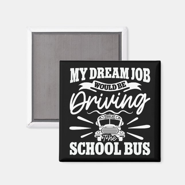 My Dream Job Would be Driving the School Bus Funny Magnet (Front/Back)