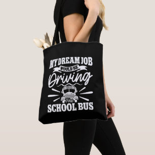 My Dream Job Would be Driving the School Bus Funny Tote Bag