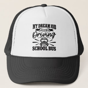 My Dream Job Would be Driving the School Bus Funny Trucker Hat