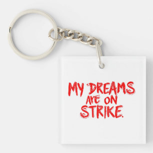 "My Dreams Are On Strike" Key Ring