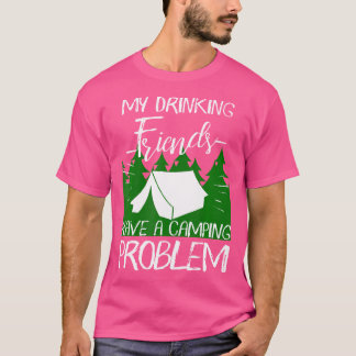 My Drinking Friends Have A Camping Problem Hiking  T-Shirt