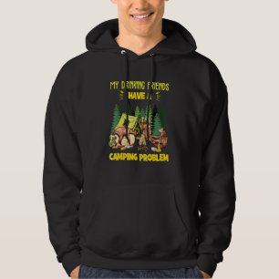 My Drinking Friends Have A Camping Problem Hoodie