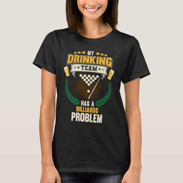 My Drinking Team Has A Billiards Problem  Pool T-Shirt (Front)