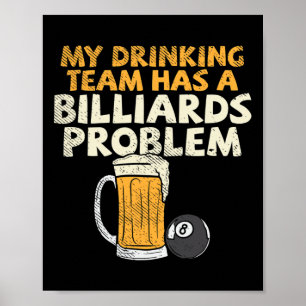 My Drinking Team Has A Billiards Problem Poster