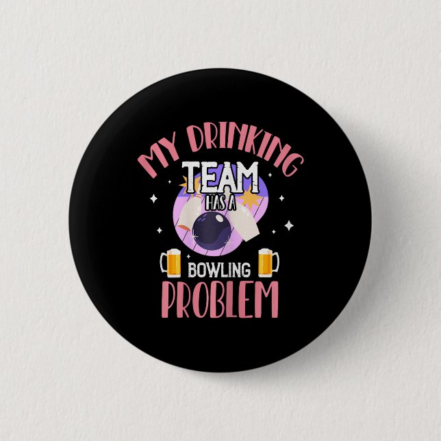 My Drinking Team Has A Bowling Problem Beer Drink  6 Cm Round Badge (Front)