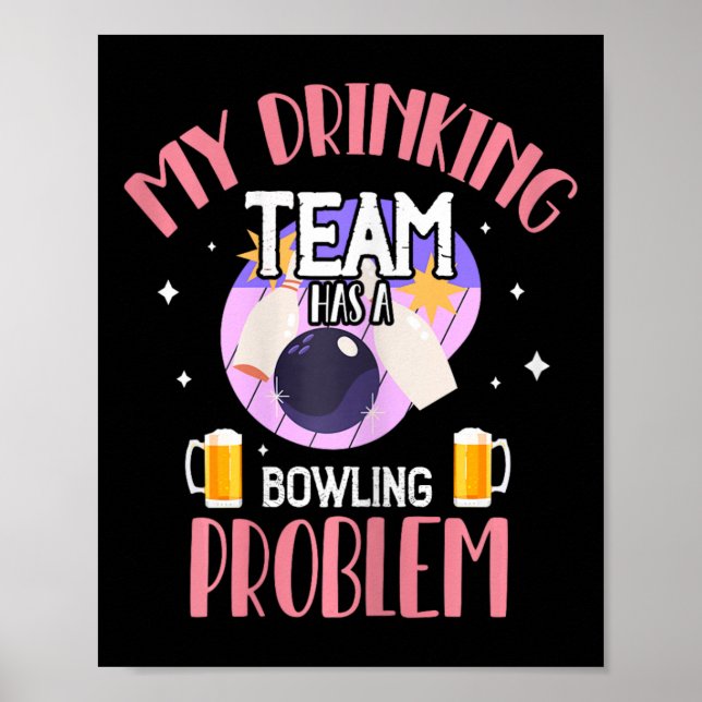My Drinking Team Has A Bowling Problem Beer Drink  Poster (Front)