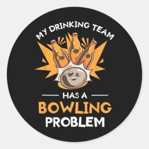 My Drinking Team Has A Bowling Problem Bowler  Classic Round Sticker