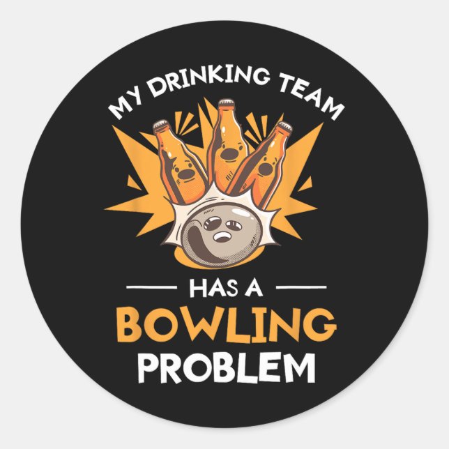 My Drinking Team Has A Bowling Problem Bowler  Classic Round Sticker (Front)
