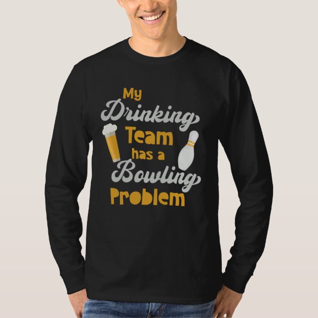 My Drinking Team Has A Bowling Problem  Bowler Dri T-Shirt (Front)