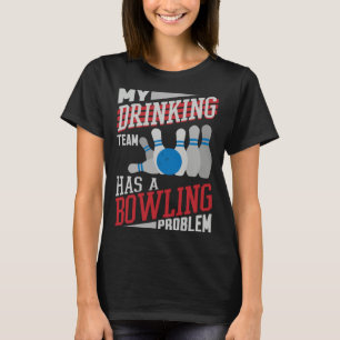 My Drinking Team Has A Bowling Problem  Bowler Dri T-Shirt