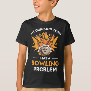 My Drinking Team Has A Bowling Problem Bowler T-Shirt