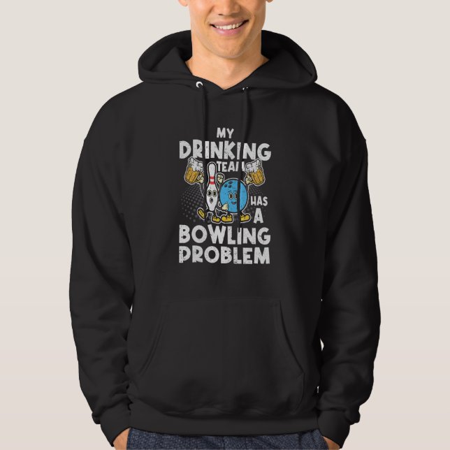 My Drinking Team Has A Bowling Problem Bowling Pla Hoodie (Front)