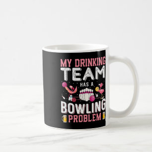 My Drinking Team Has A Bowling Problem - Flamingo  Coffee Mug