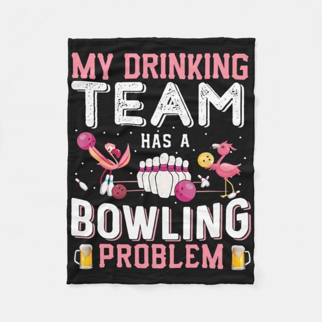 My Drinking Team Has A Bowling Problem - Flamingo  Fleece Blanket (Front)