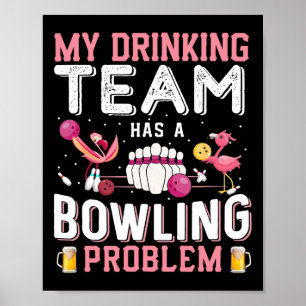 My Drinking Team Has A Bowling Problem - Flamingo Poster