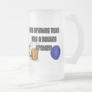 My Drinking Team Has A Bowling Problem Frosted Glass Beer Mug