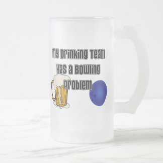 My Drinking Team Has A Bowling Problem Frosted Glass Beer Mug