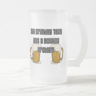 My Drinking Team Has A Bowling Problem Frosted Glass Beer Mug