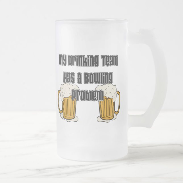 My Drinking Team Has A Bowling Problem Frosted Glass Beer Mug (Right)