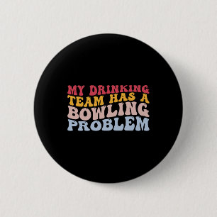My Drinking Team Has A Bowling Problem Funny Bowle 6 Cm Round Badge