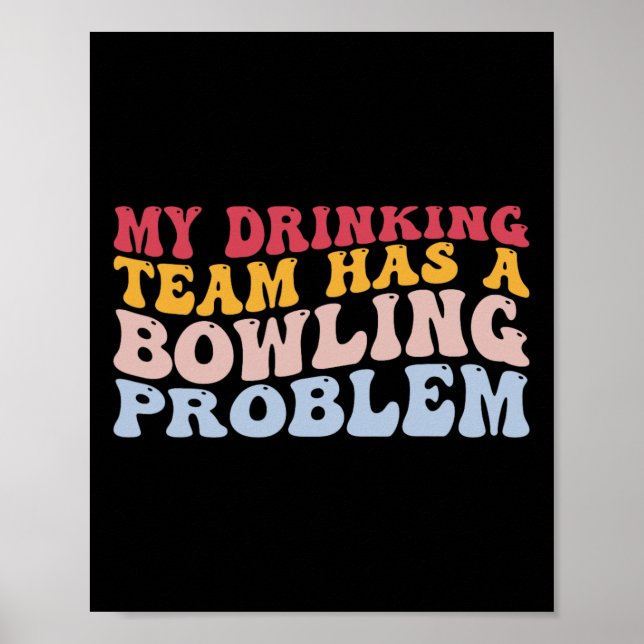 My Drinking Team Has A Bowling Problem Funny Bowle Poster (Front)