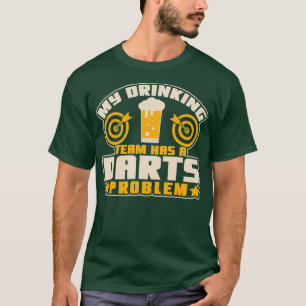 My Drinking Team Has A Dart Problem Novelty Dart T-Shirt