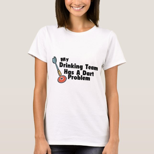 My Drinking Team Has A Dart Problem T-Shirt (Front)