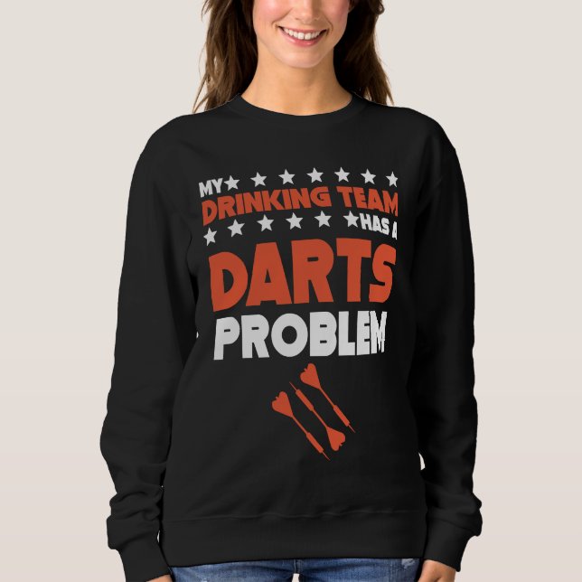 My Drinking Team Has A Darts Problem  Darts Team Sweatshirt (Front)