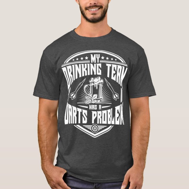 My Drinking Team Has A Darts Problem Funny Dart T-Shirt (Front)