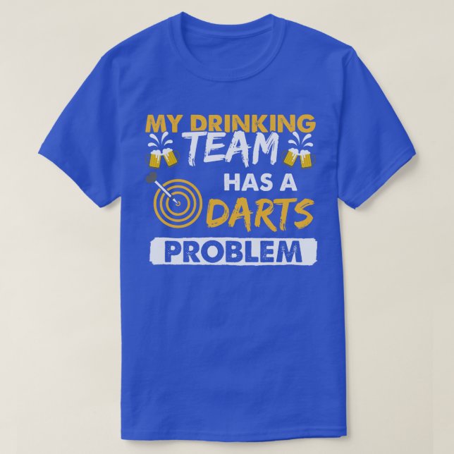 My Drinking Team Has A Darts Problem  T-Shirt (Design Front)